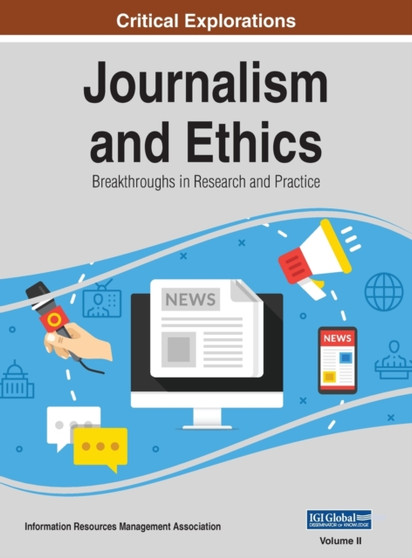 Journalism and Ethics : Breakthroughs in Research and Practice, VOL 2