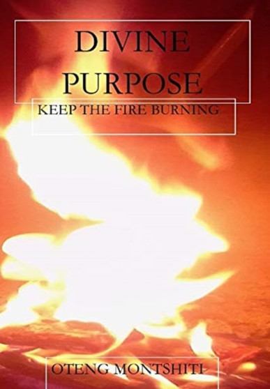 Divine purpose : Keep the fire burning