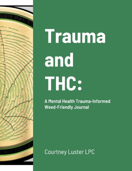 Trauma and THC : A Mental Health Trauma-Informed Weed-Friendly Journal
