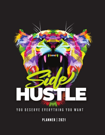 2021 Side Hustle Planner : Your Guide to Getting & Maintaining a Side Hustle