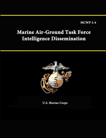 Mcwp 2-4: Marine Air-Ground Task Force Intelligence Dissemination