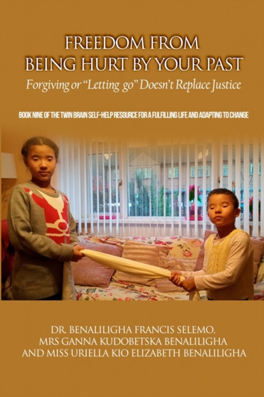 Freedom From Being Hurt By Your Past : Forgiving Or 'Letting Go' Doesn't Replace Justice.