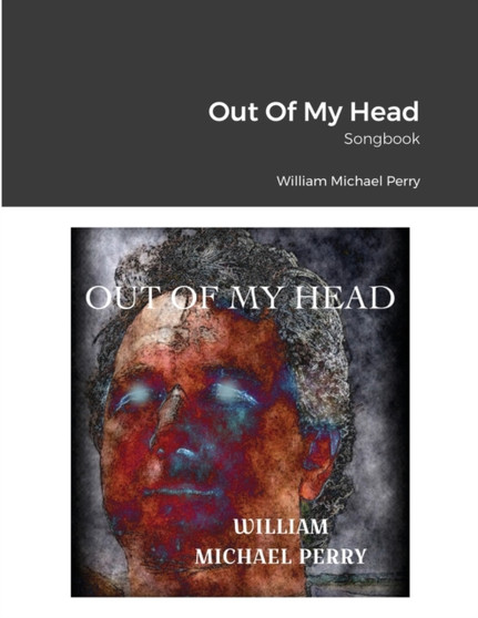 Out Of My Head Songbook by William Michael Perry - Paperback