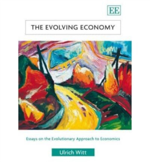 The Evolving Economy : Essays on the Evolutionary Approach to Economics