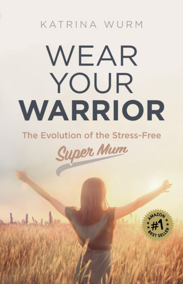 Wear Your Warrior : The Evolution of the Stress-Free Super Mum