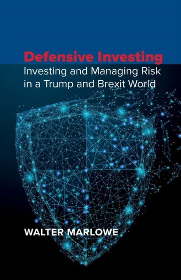 Defensive Investing : Investing and Managing Risk in a Trump and Brexit World