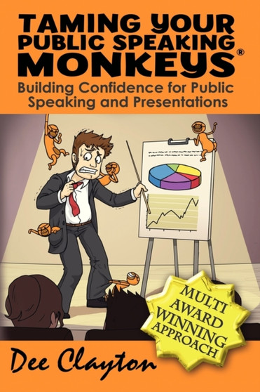 Taming Your Public Speaking Monkeys : A Guide to Confidence Building for Presentations
