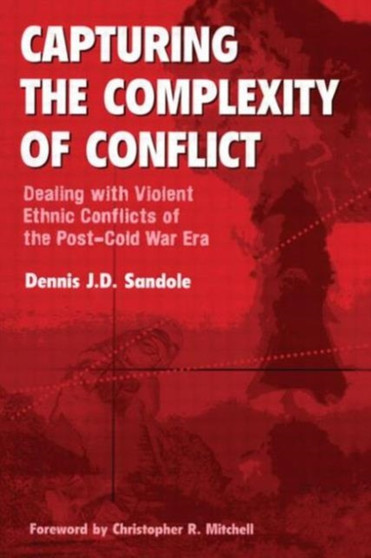 Capturing the Complexity of Conflict : Dealing with Violent Ethnic Conflicts of the Post-Cold War Era