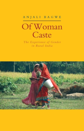 Of Woman Caste : The Experience of Gender in Rural India