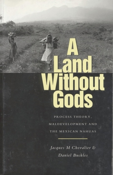 A Land Without Gods : Power and Destruction in the Mexican Tropics