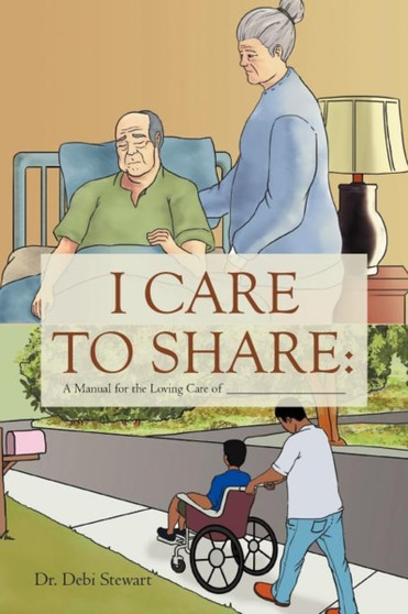 I Care to Share : A Manual for the Loving Care of __________________