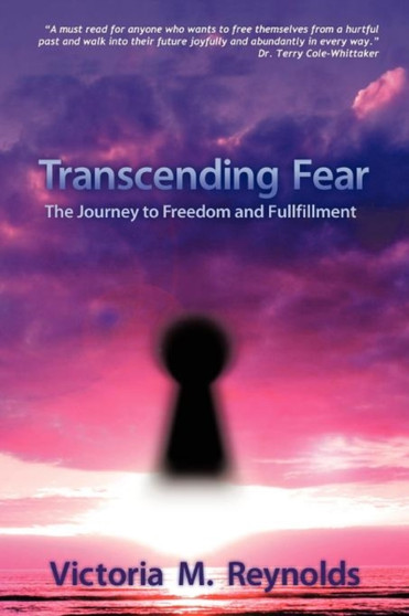 Transcending Fear : The Journey to Freedom and Fulfillment