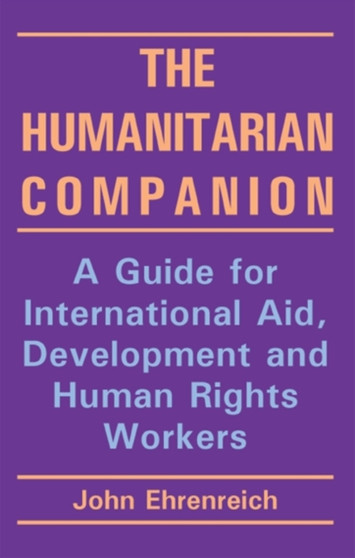 The Humanitarian Companion : A guide for international aid, development and human rights workers