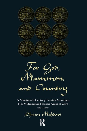 For God, Mammon, And Country : A Nineteenth-century Persian Merchant, Haj Muhammad Hassan Amin Al-zarb