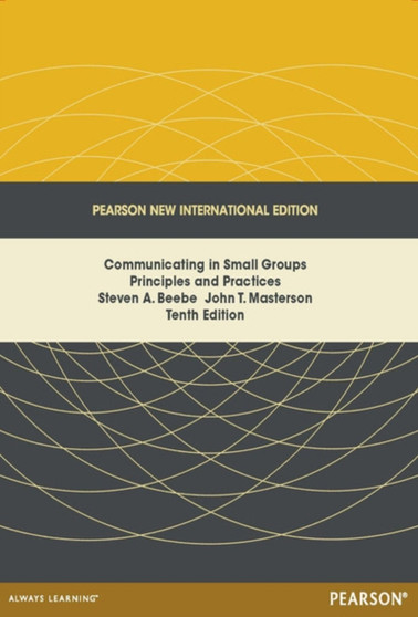 Communicating in Small Groups: Principles and Practices : Pearson New International Edition