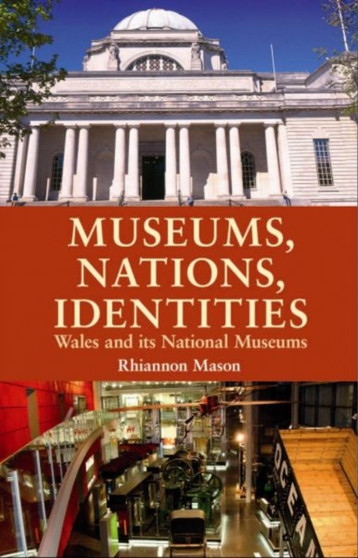 Museums, Nations, Identities : Wales and Its National Museums