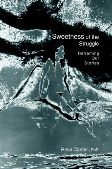 Sweetness of the Struggle : Reframing Our Stories