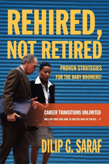 Rehired, Not Retired : Proven Strategies for the Baby Boomers!