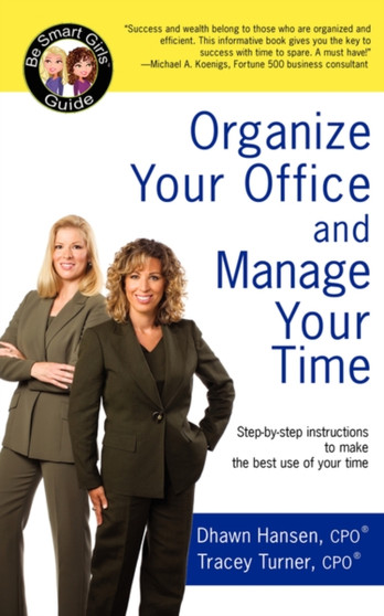 Organize Your Office and Manage Your Time : A Be Smart Girls? Guide