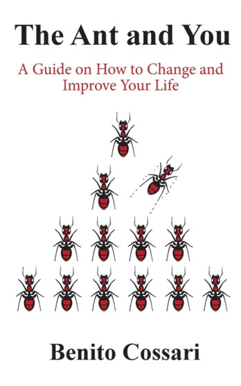 The Ant and You : A Guide on How to Improve and Change Your Life