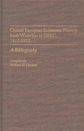Central European Economic History From Waterloo to OPEC, 1815-1975 : A Bibliography