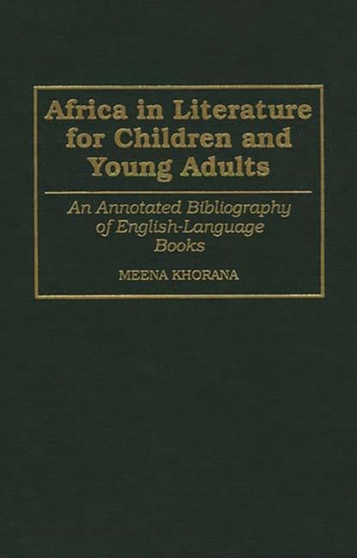Africa in Literature for Children and Young Adults : An Annotated Bibliography of English-Language Books