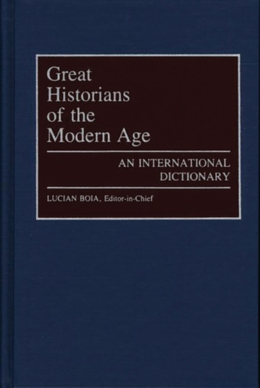 Great Historians of the Modern Age : An International Dictionary