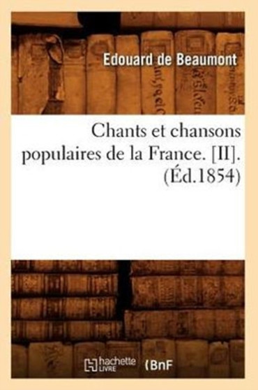 Chants Et Chansons Populaires de la France. [Ii].(Ed.1854) by Sans Auteur - Paperback