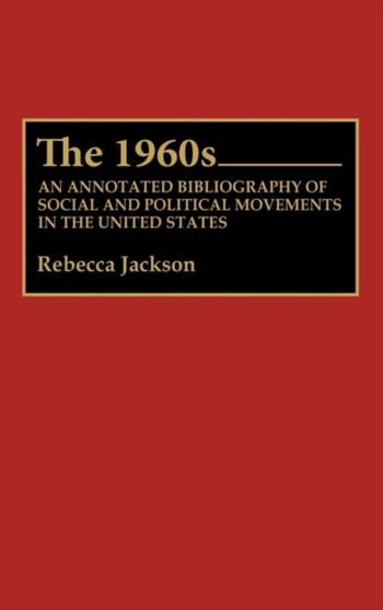 The 1960s : An Annotated Bibliography of Social and Political Movements in the United States