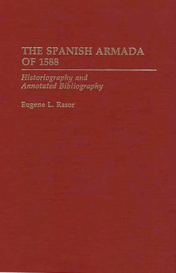 The Spanish Armada of 1588 : Historiography and Annotated Bibliography