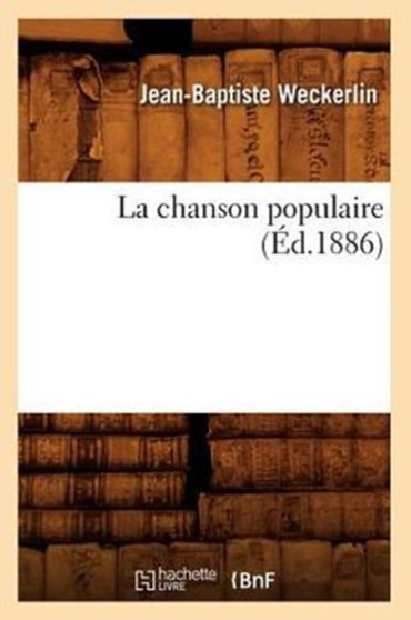 La Chanson Populaire (Ed.1886) by Jean-Baptiste Weckerlin - Paperback