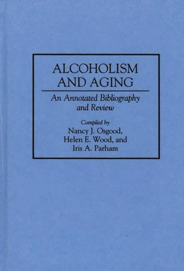 Alcoholism and Aging : An Annotated Bibliography and Review Alcoholism and Aging : An Annotated Bibliography and Review