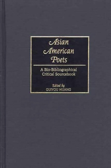 Asian American Poets : A Bio-Bibliographical Critical Sourcebook