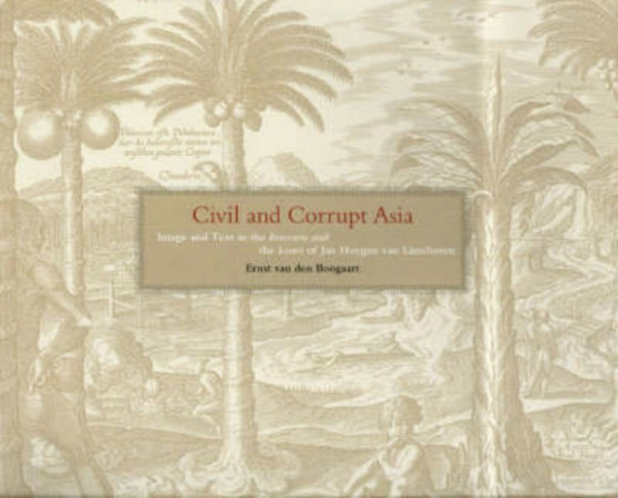 Civil and Corrupt Asia : Image and Text in the Itinerario and the Icones of Jan Huygen Van Linschoten