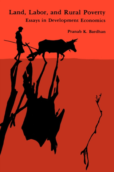 Land, Labor, and Rural Poverty : Essays in Development Economics