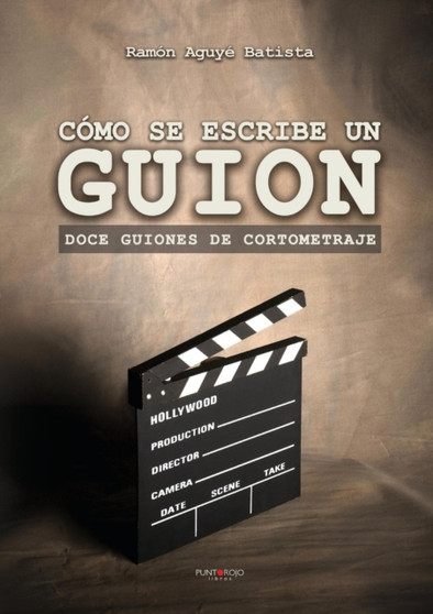 Como se escribe un guion. Doce guiones de cortometraje