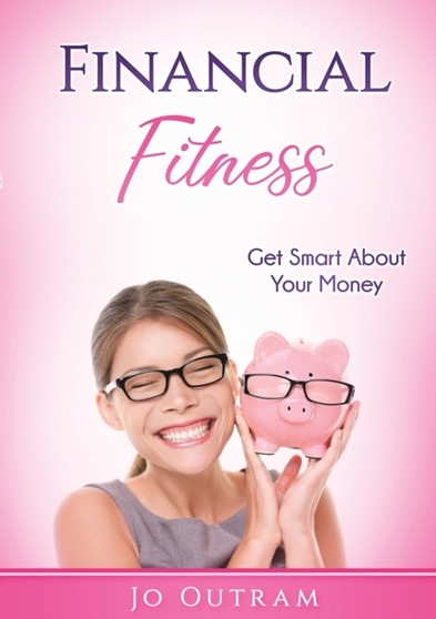 Financial Fitness : Get Smart About Your Money