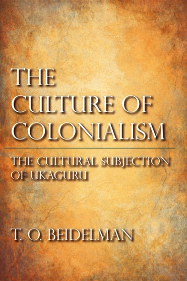The Culture of Colonialism : The Cultural Subjection of Ukaguru