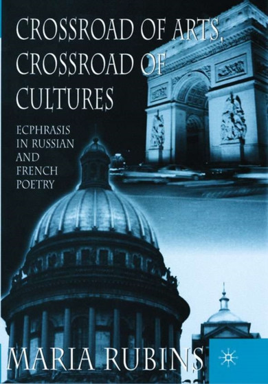 Crossroad of Arts, Crossroad of Cultures : Ecphrasis in Russian and French Poetry