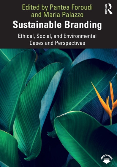 Sustainable Branding : Ethical, Social, and Environmental Cases and Perspectives