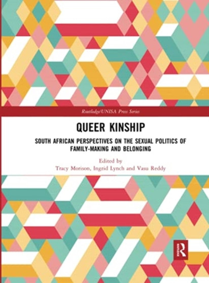 Queer Kinship : South African Perspectives on the Sexual politics of Family-making and Belonging