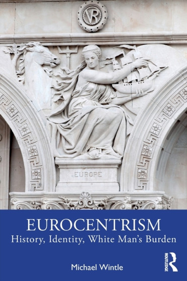 Eurocentrism : History, Identity, White Man's Burden