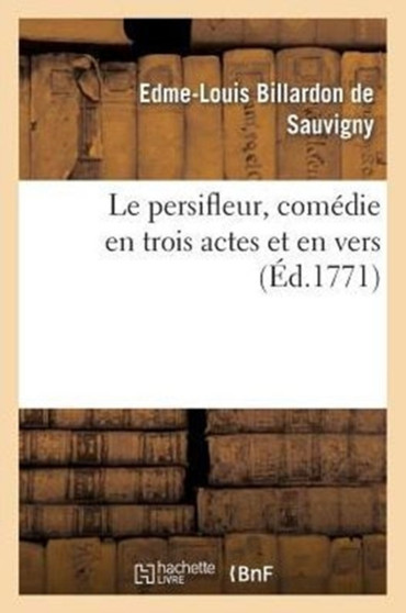 Le Persifleur, Comedie En Trois Actes Et En Vers by Edme-Louis Billardon de Sauvigny - Paperback