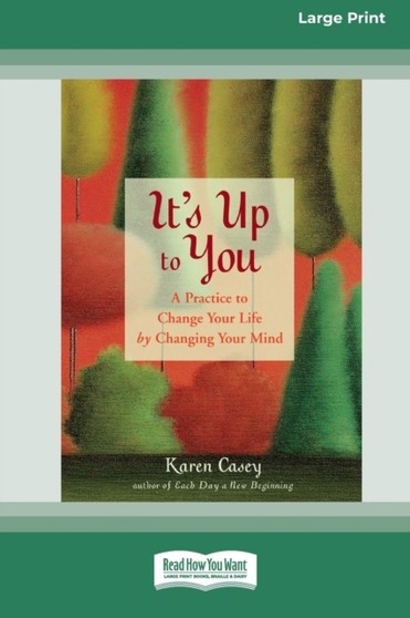 It's Up to You : A Practice to Change Your Life by Changing Your Mind [Standard Large Print 16 Pt Edition]
