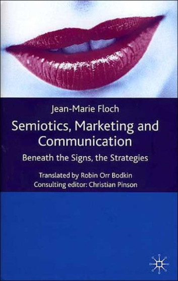 Semiotics, Marketing and Communication : Beneath the Signs, the Strategies