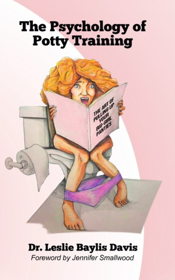 The Psychology of Potty Training : The Art of Pulling Up Your Big-Girl Panties