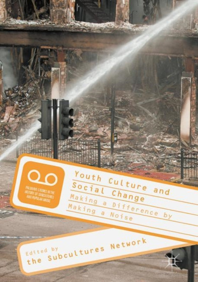 Youth Culture and Social Change : Making a Difference by Making a Noise
