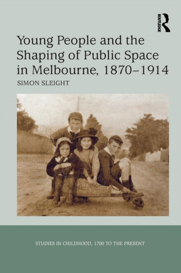 Young People and the Shaping of Public Space in Melbourne, 1870-1914