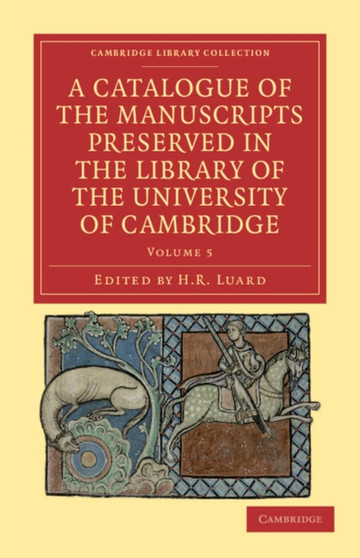 A Catalogue of the Manuscripts Preserved in the Library of the University of Cambridge : Volume 5