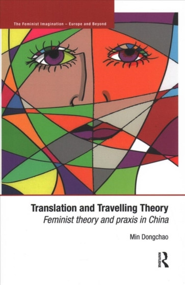 Translation and Travelling Theory : Feminist Theory and Praxis in China Translation and Travelling Theory : Feminist Theory and Praxis in China